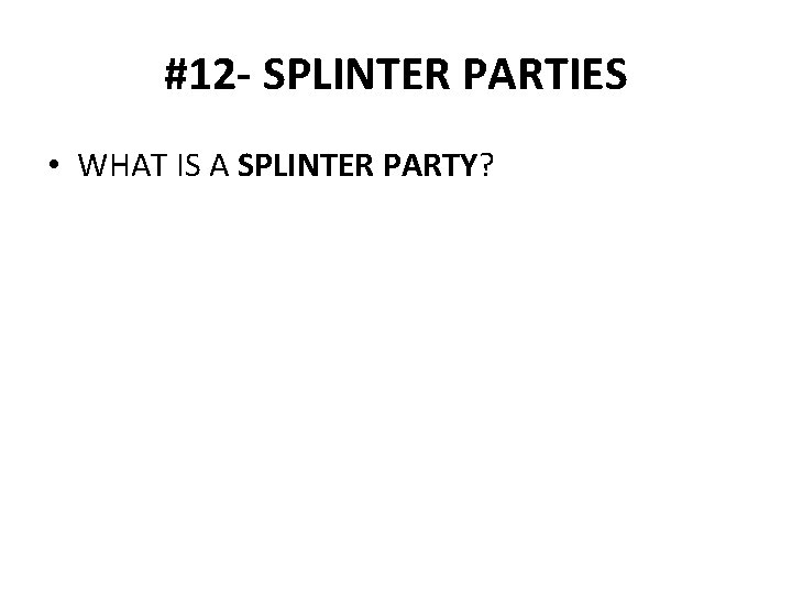 #12 - SPLINTER PARTIES • WHAT IS A SPLINTER PARTY? 