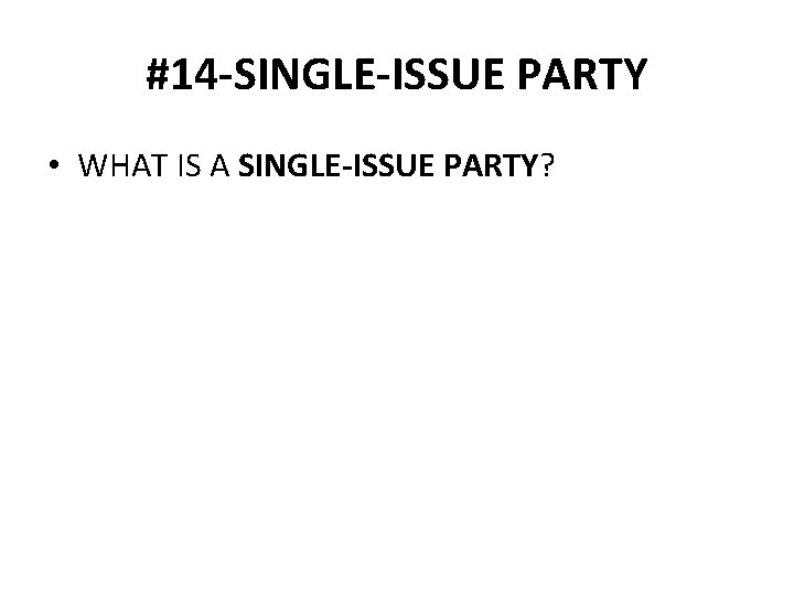 #14 -SINGLE-ISSUE PARTY • WHAT IS A SINGLE-ISSUE PARTY? 