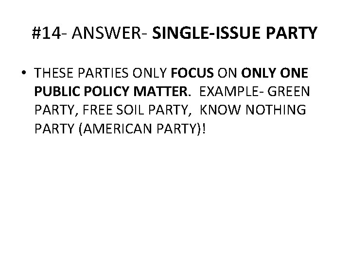 #14 - ANSWER- SINGLE-ISSUE PARTY • THESE PARTIES ONLY FOCUS ON ONLY ONE PUBLIC