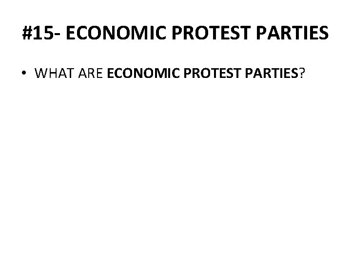 #15 - ECONOMIC PROTEST PARTIES • WHAT ARE ECONOMIC PROTEST PARTIES? 