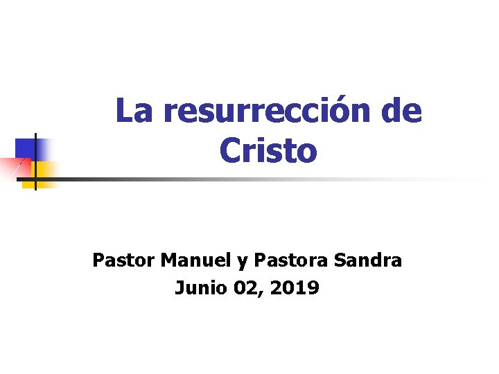 La resurrección de Cristo Pastor Manuel y Pastora Sandra Junio 02, 2019 