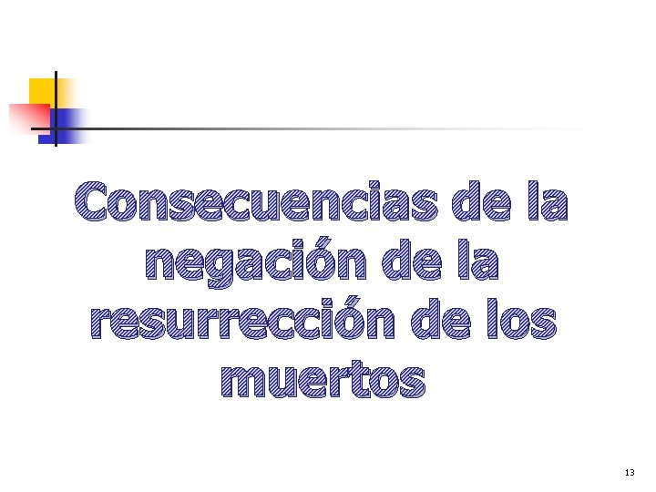 Consecuencias de la negación de la resurrección de los muertos 13 