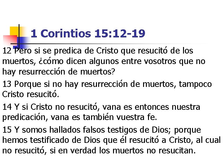 1 Corintios 15: 12 -19 12 Pero si se predica de Cristo que resucitó