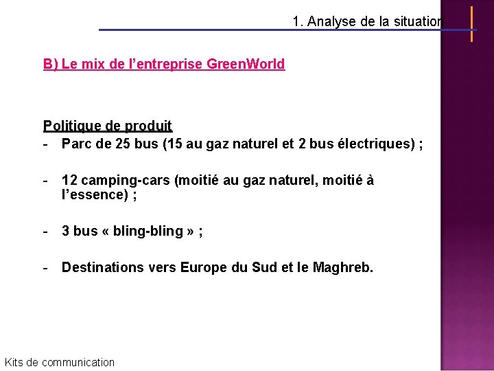 1. Analyse de la situation B) Le mix de l’entreprise Green. World Politique de