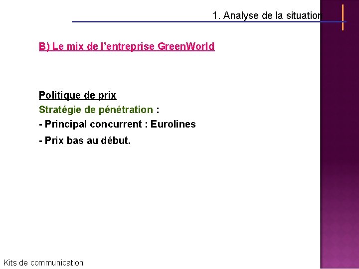 1. Analyse de la situation B) Le mix de l’entreprise Green. World Politique de