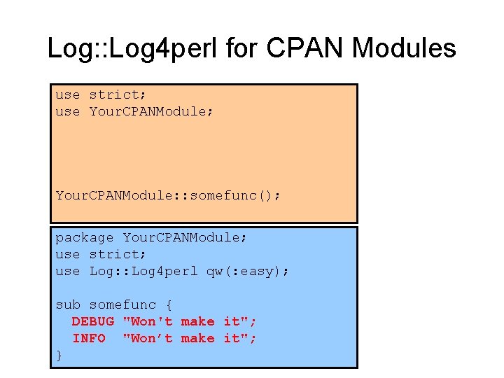 Log: : Log 4 perl for CPAN Modules use strict; use Your. CPANModule; Your.