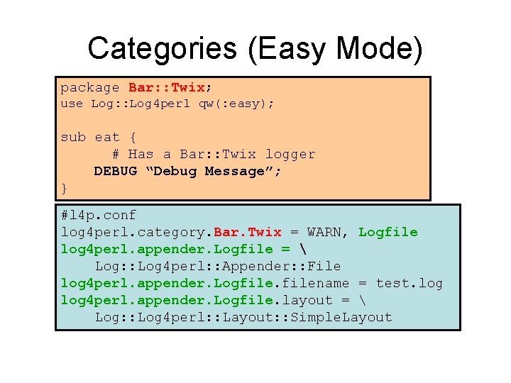 Categories (Easy Mode) package Bar: : Twix; use Log: : Log 4 perl qw(: