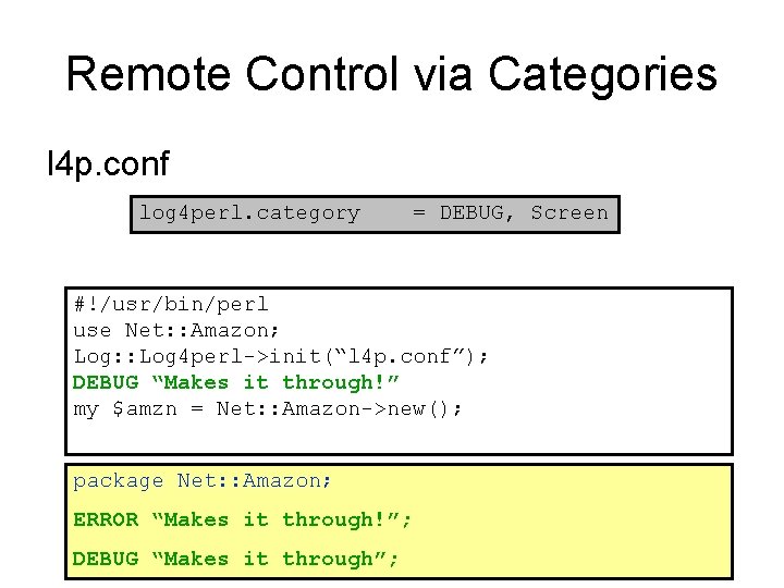 Remote Control via Categories l 4 p. conf log 4 perl. category = DEBUG,