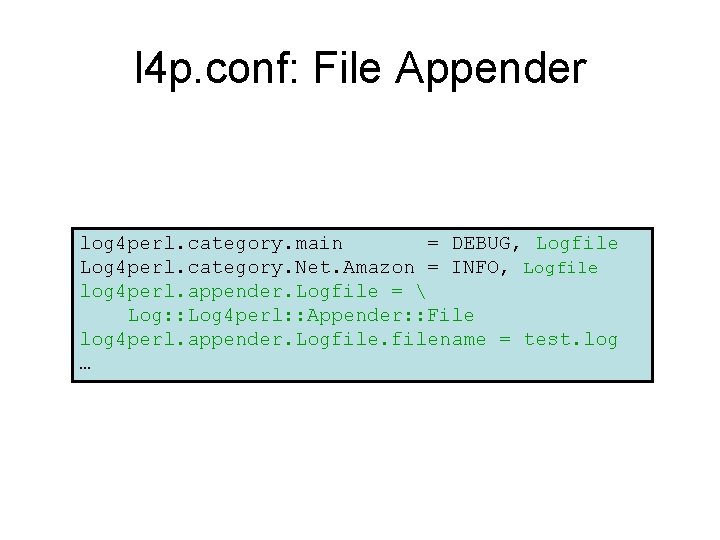 l 4 p. conf: File Appender log 4 perl. category. main = DEBUG, Logfile