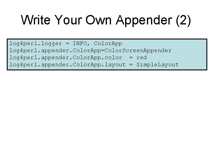 Write Your Own Appender (2) log 4 perl. logger = INFO, Color. App log