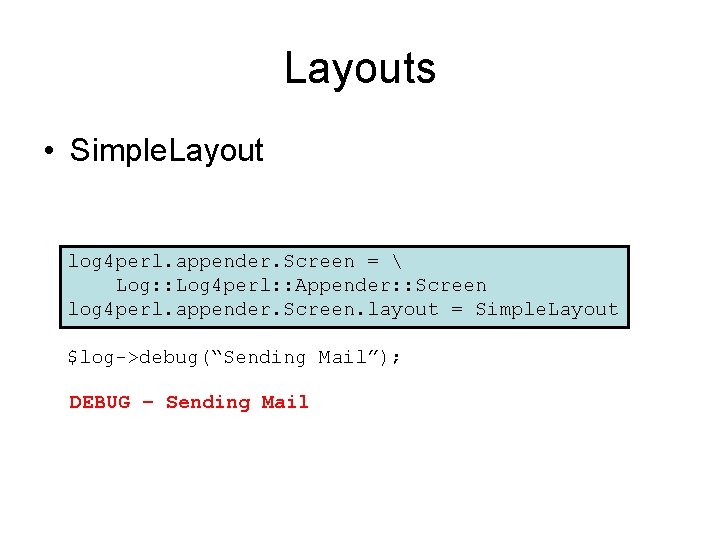 Layouts • Simple. Layout log 4 perl. appender. Screen =  Log: : Log