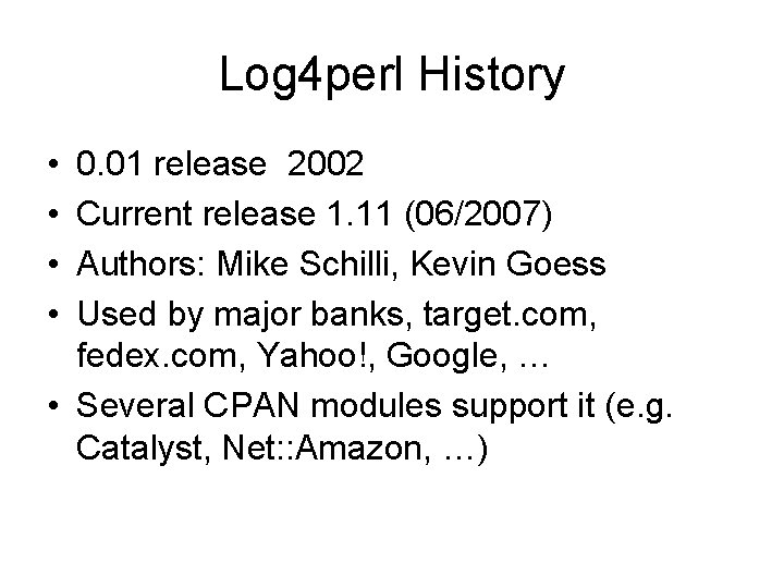 Log 4 perl History • • 0. 01 release 2002 Current release 1. 11