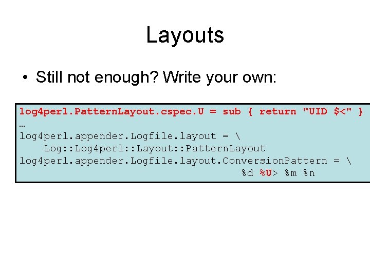 Layouts • Still not enough? Write your own: log 4 perl. Pattern. Layout. cspec.