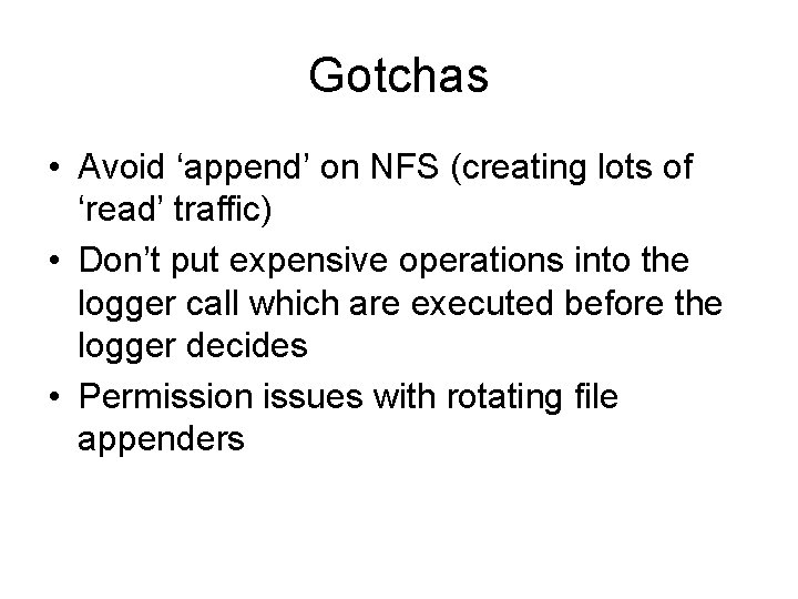 Gotchas • Avoid ‘append’ on NFS (creating lots of ‘read’ traffic) • Don’t put