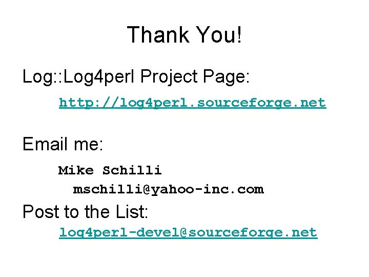 Thank You! Log: : Log 4 perl Project Page: http: //log 4 perl. sourceforge.
