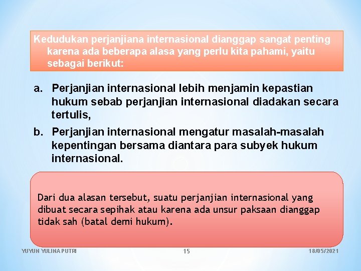 Kedudukan perjanjiana internasional dianggap sangat penting karena ada beberapa alasa yang perlu kita pahami,