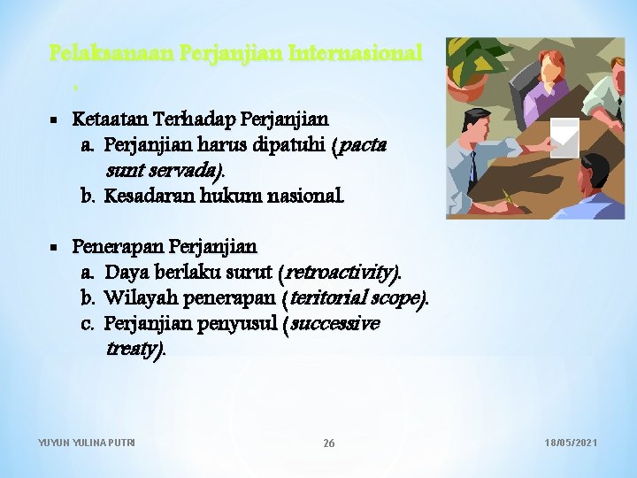 Pelaksanaan Perjanjian Internasional : Ketaatan Terhadap Perjanjian a. Perjanjian harus dipatuhi (pacta sunt servada).