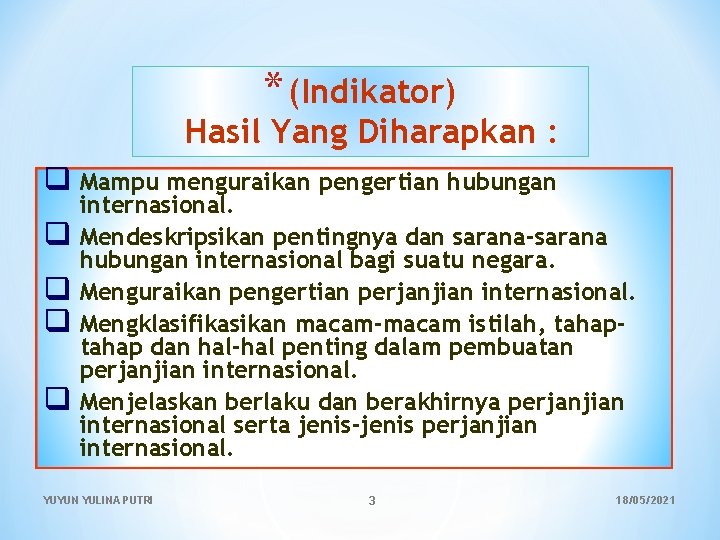 * (Indikator) Hasil Yang Diharapkan : q Mampu menguraikan pengertian hubungan q q internasional.