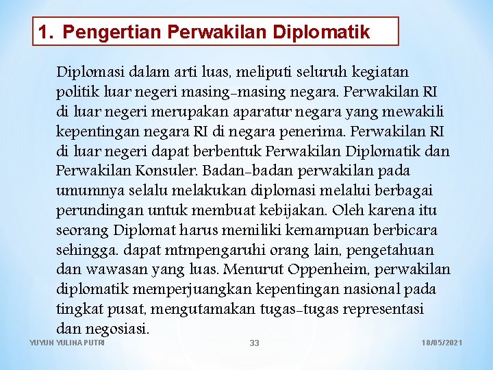 1. Pengertian Perwakilan Diplomatik Diplomasi dalam arti luas, meliputi seluruh kegiatan politik luar negeri