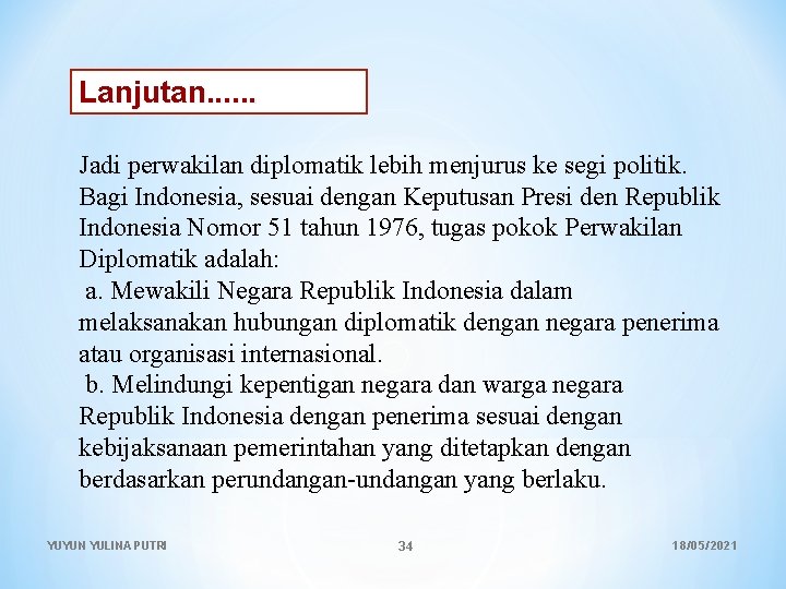 Lanjutan. . . Jadi perwakilan diplomatik lebih menjurus ke segi politik. Bagi Indonesia, sesuai