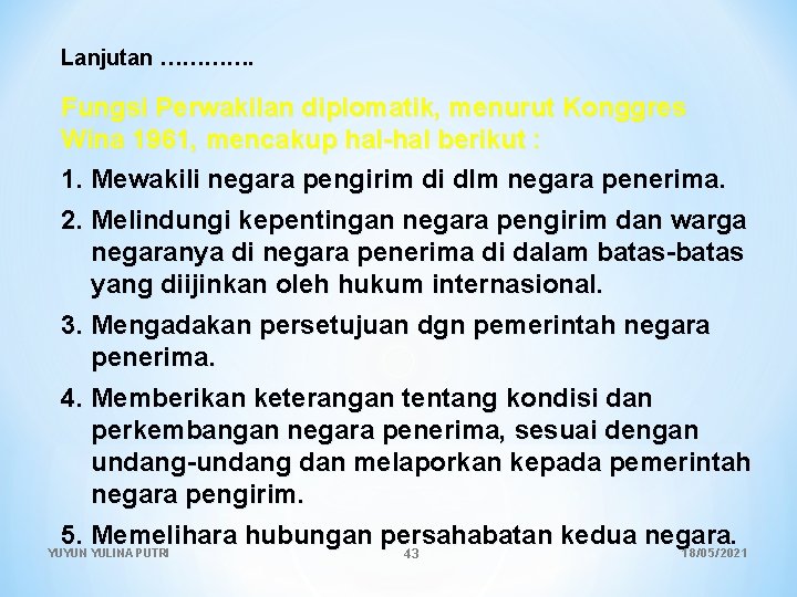 Lanjutan …………. Fungsi Perwakilan diplomatik, menurut Konggres Wina 1961, mencakup hal-hal berikut : 1.