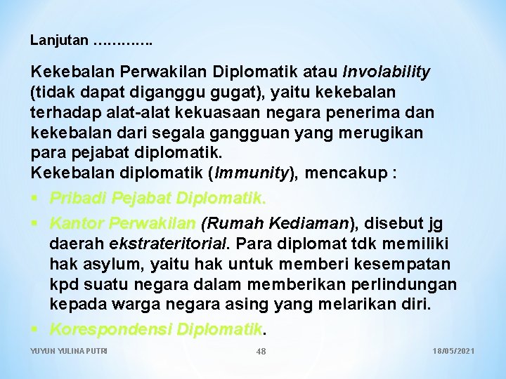 Lanjutan …………. Kekebalan Perwakilan Diplomatik atau Involability (tidak dapat diganggu gugat), yaitu kekebalan terhadap