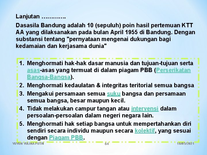 Lanjutan …………. Dasasila Bandung adalah 10 (sepuluh) poin hasil pertemuan KTT AA yang dilaksanakan