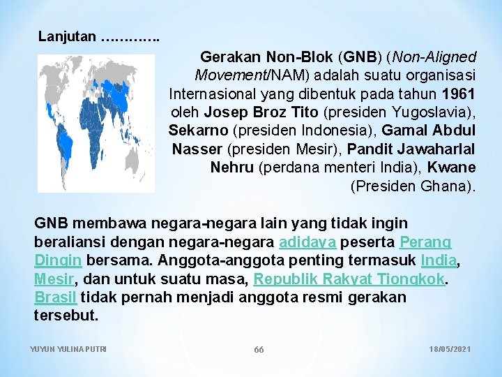 Lanjutan …………. Gerakan Non-Blok (GNB) (Non-Aligned Movement/NAM) adalah suatu organisasi Internasional yang dibentuk pada