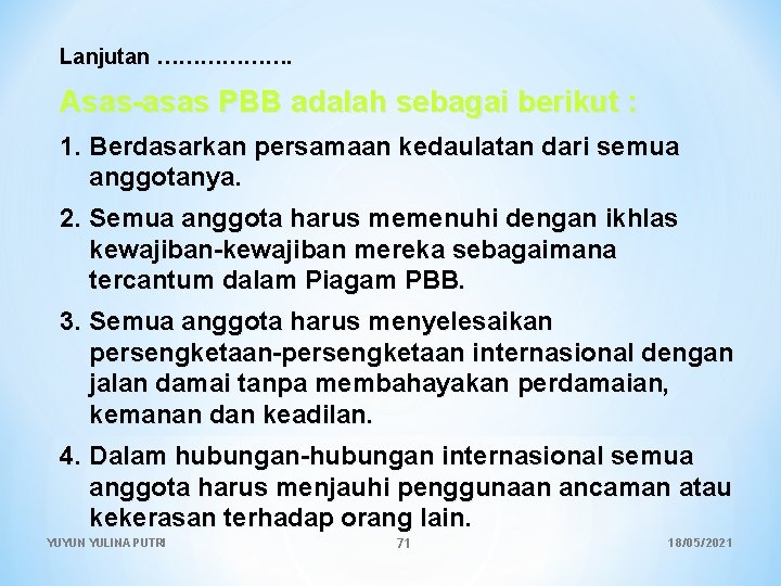 Lanjutan ………………. Asas-asas PBB adalah sebagai berikut : 1. Berdasarkan persamaan kedaulatan dari semua