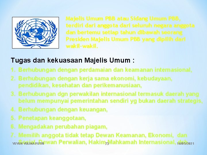 Majelis Umum PBB atau Sidang Umum PBB, terdiri dari anggota dari seluruh negara anggota