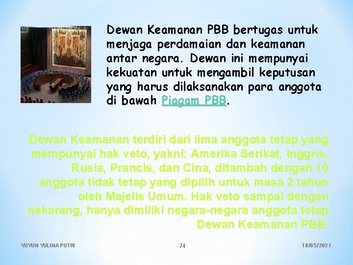 Dewan Keamanan PBB bertugas untuk menjaga perdamaian dan keamanan antar negara. Dewan ini mempunyai