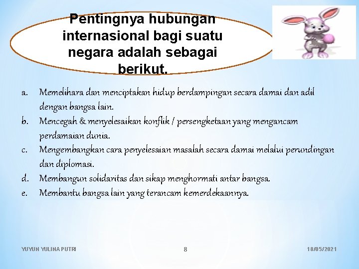 Pentingnya hubungan internasional bagi suatu negara adalah sebagai berikut. a. Memelihara dan menciptakan hidup