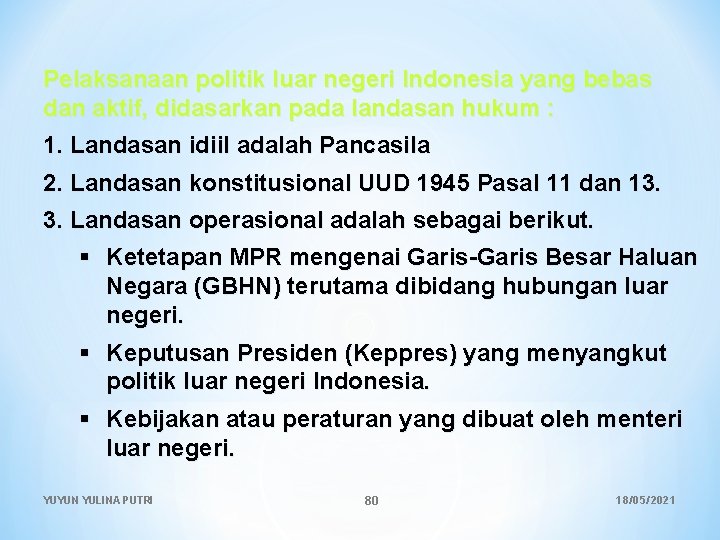 Pelaksanaan politik luar negeri Indonesia yang bebas dan aktif, didasarkan pada landasan hukum :