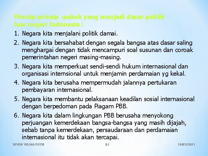 Prinsip-prinsip -pokok yang menjadi dasar politik luar negeri Indonesia : 1. Negara kita menjalani