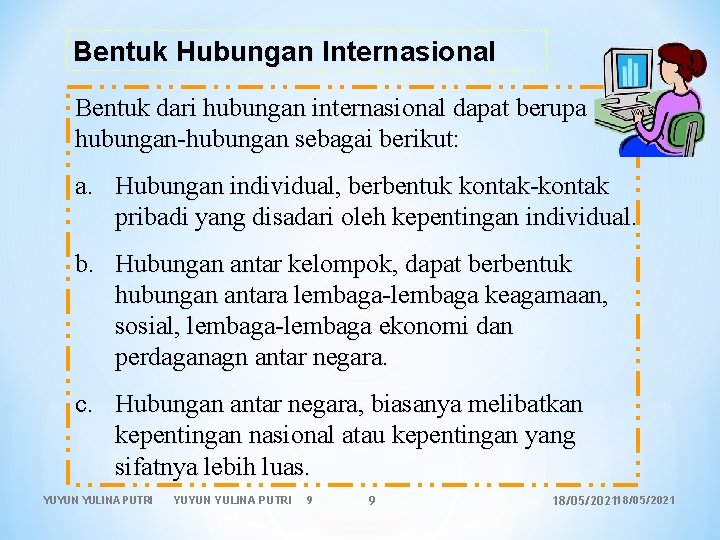 Bentuk Hubungan Internasional Bentuk dari hubungan internasional dapat berupa hubungan-hubungan sebagai berikut: a. Hubungan