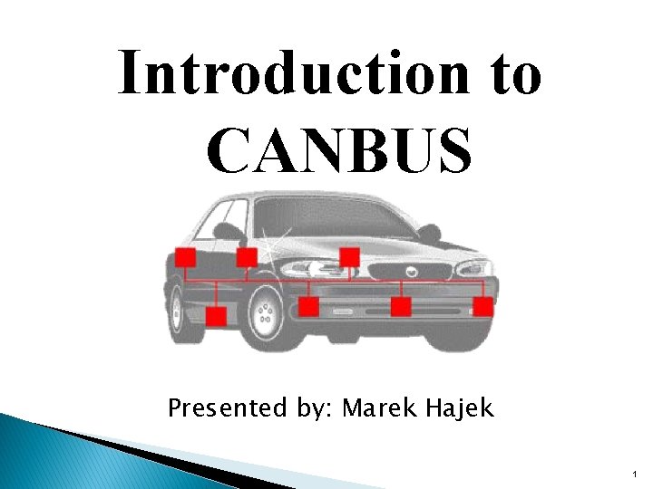 Introduction to CANBUS Presented by: Marek Hajek 1 