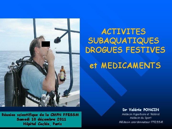 ACTIVITES SUBAQUATIQUES DROGUES FESTIVES et MEDICAMENTS Réunion scientifique de la CMPN FFESSM Samedi 10