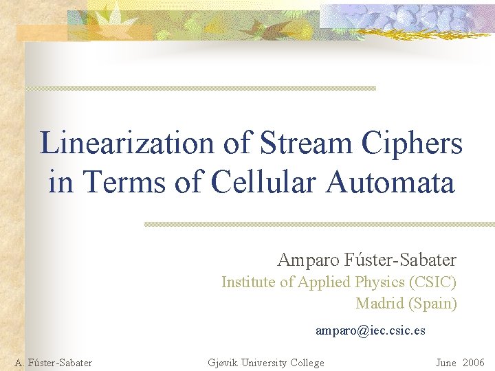 Linearization of Stream Ciphers in Terms of Cellular Automata Amparo Fúster-Sabater Institute of Applied