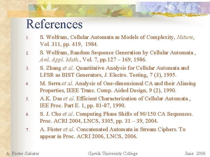 References 1. 2. 3. 4. 5. 6. 7. A. Fúster-Sabater S. Wolfram, Cellular Automata