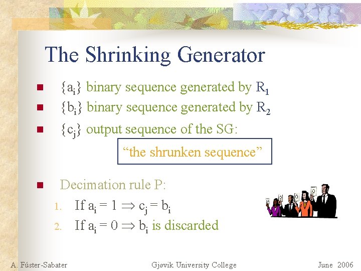 The Shrinking Generator n {ai} binary sequence generated by R 1 {bi} binary sequence