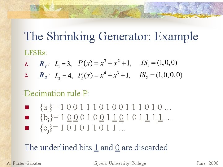 The Shrinking Generator: Example LFSRs: 1. R 1 : 2. R 2 : Decimation