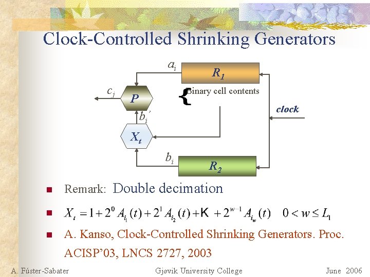 Clock-Controlled Shrinking Generators ai cj R 1 Binary cell contents P clock bi’ Xt