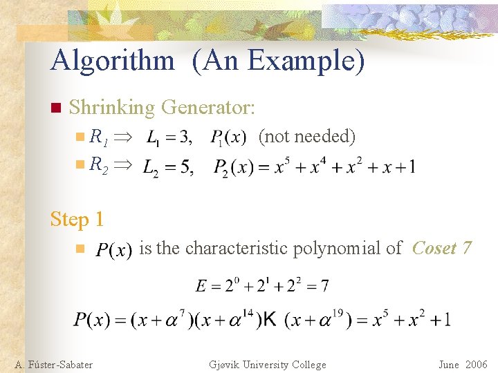 Algorithm (An Example) n Shrinking Generator: R 1 n R 2 n (not needed)