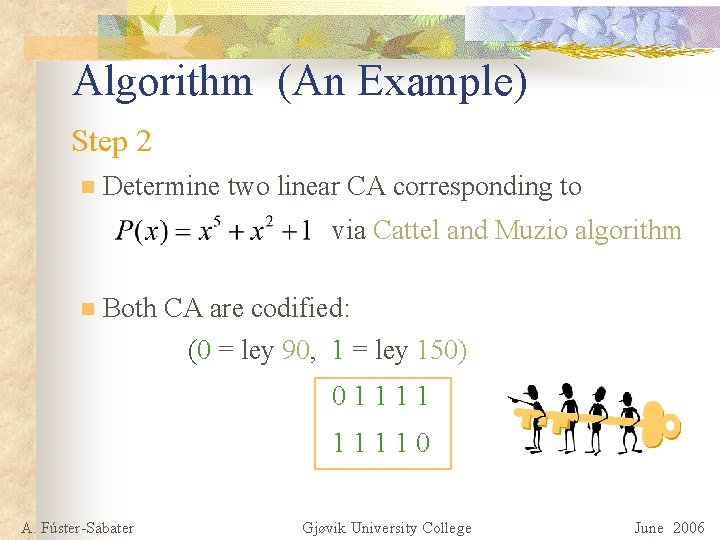 Algorithm (An Example) Step 2 n Determine two linear CA corresponding to via Cattel