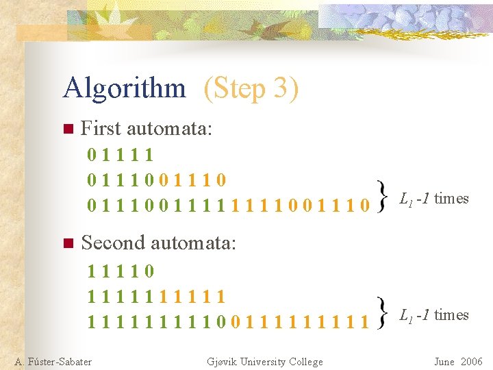 Algorithm (Step 3) n First automata: 01111 0111001111001110 n L 1 -1 times Second