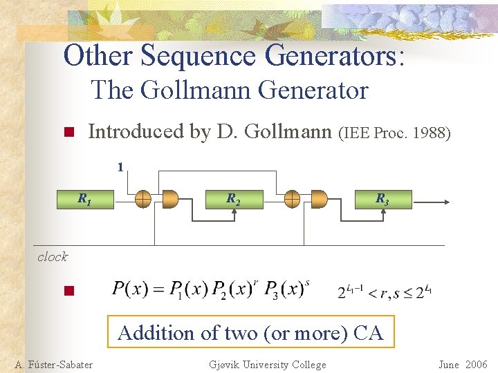 Other Sequence Generators: The Gollmann Generator n Introduced by D. Gollmann (IEE Proc. 1988)