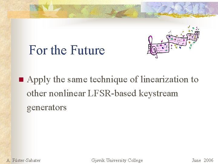 For the Future n Apply the same technique of linearization to other nonlinear LFSR-based