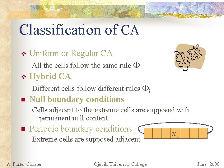 Classification of CA v Uniform or Regular CA All the cells follow the same