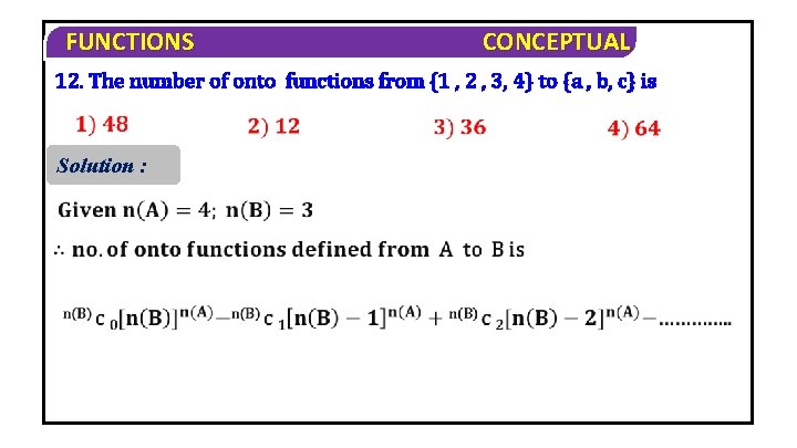 FUNCTIONS CONCEPTUAL 12. The number of onto functions from {1 , 2 , 3,