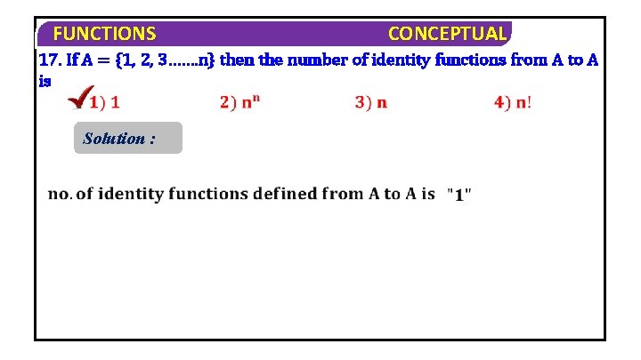 FUNCTIONS CONCEPTUAL 17. If A = {1, 2, 3……. n} then the number of